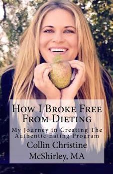 Paperback How I Broke Free from Dieting: My Journey Towards Becoming an Authentic Eater Book