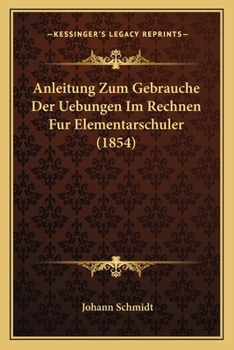 Paperback Anleitung Zum Gebrauche Der Uebungen Im Rechnen Fur Elementarschuler (1854) [German] Book