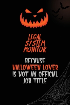 Legal System Monitor Because Halloween Lover Is Not An Official Job Title: 6x9  120 Pages Halloween Special Pumpkin Jack O'Lantern Blank Lined Paper Notebook Journal