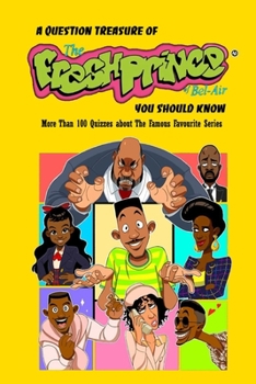 Paperback A Question Treasure of The Fresh Prince Of Bel-Air You Should Know: More Than 100 Quizzes about The Famous Favourite Series: Comedy Televison Series Book
