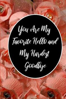 Paperback You Are My Favorite Hello and My Hardest Goodbye: Love Journal, The Sex and Romantic Moments for Lovers, Sex Valentines Day Gift for Him/Her, Perfect Book