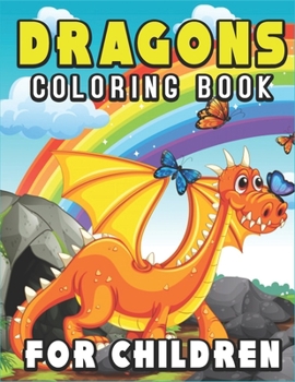 Dragons Coloring Book for Children: Featuring 40 Fantasy Dragons (A Fantasy-Themed coloring book for Children's)