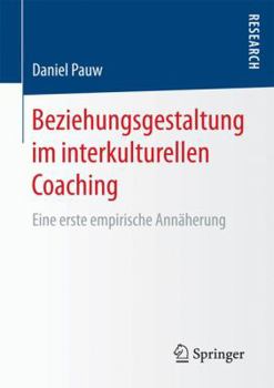Paperback Beziehungsgestaltung Im Interkulturellen Coaching: Eine Erste Empirische Annäherung [German] Book