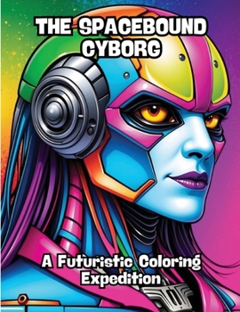 Paperback The Spacebound Cyborg: A Futuristic Coloring Expedition Book