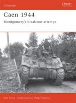Caen 1944: Montgomery's break-out attempt (Campaign) - Book #143 of the Osprey Campaign