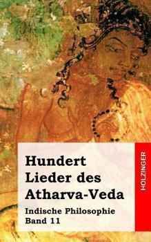 Paperback Hundert Lieder des Atharva-Veda: Indische Philosophie Band 11 [German] Book