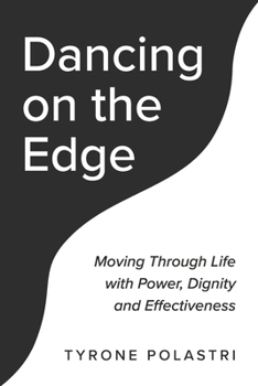 Dancing on The Edge: Moving Through Life with Power, Dignity and Effecitveness