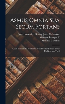 Hardcover Asmus Omnia Sua Secum Portans: Oder, Sämmtliche Werke Des Wandsbecker Bothen, Erster und Zwenter Theil [German] Book