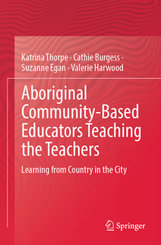 Paperback Aboriginal Community-Based Educators Teaching the Teachers: Learning from Country in the City Book