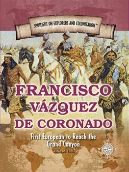 Francisco Vázquez de Coronado: First European to Reach the Grand Canyon - Book  of the Spotlight on Explorers and Colonization