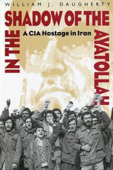 Paperback In the Shadow of the Ayatollah: A CIA Hostage in Iran Book