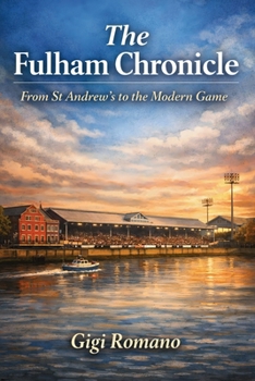 The Fulham Chronicle: From St Andrew’s to the Modern Game