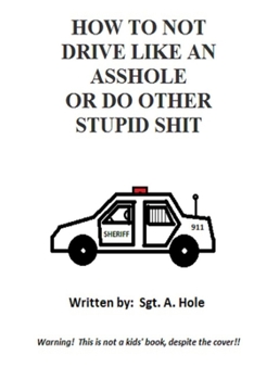 Paperback How to Not Drive Like an Asshole or Do Other Stupid Shit Book