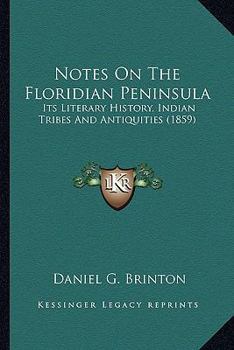 Paperback Notes On The Floridian Peninsula: Its Literary History, Indian Tribes And Antiquities (1859) Book