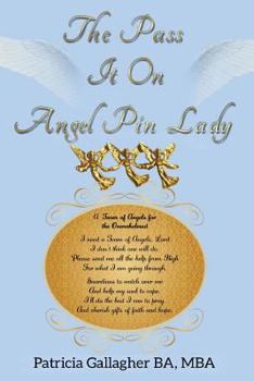 Paperback The Pass It On Angel Pin Lady: One Suburban Mom's Effort to Pin the World Together with Angel Pins Book