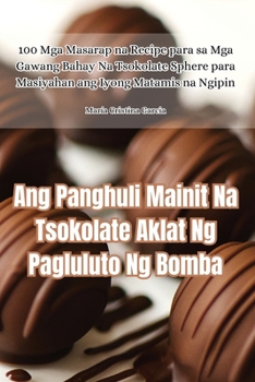 Paperback Ang Panghuli Mainit Na Tsokolate Aklat Ng Pagluluto Ng Bomba [Philippine (Other)] Book