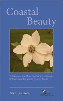 Coastal Beauty: Wildflowers and Flowering Shrubs of Coastal British Columbia and Vancouver Island