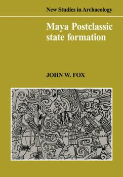 Paperback Maya Postclassic State Formation: Segmentary Lineage Migration in Advancing Frontiers Book