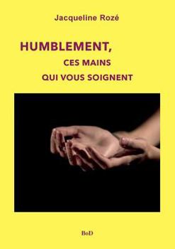 Paperback Humblement, ces mains qui vous soignent [French] Book