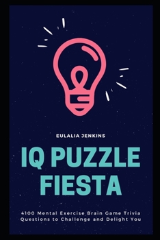 Paperback IQ Puzzle Fiesta: 4100 Mental Exercise Brain Game Trivia Questions to Challenge and Delight You Book