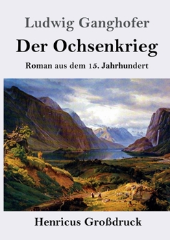 Der Ochsenkrieg: Roman aus dem 15. Jahrhundert - Book  of the Der Ochsenkrieg