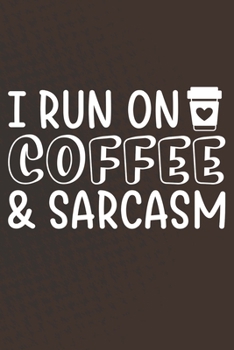 Paperback I Run On Coffee and Sarcasm: Coffee Journal / Notebook / Diary / Funny Coffee Lovers Birthday or Christmas Gift Book