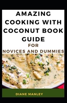 Paperback Amazing Cooking With Coconut Book Guide For Novices And Dummies Book