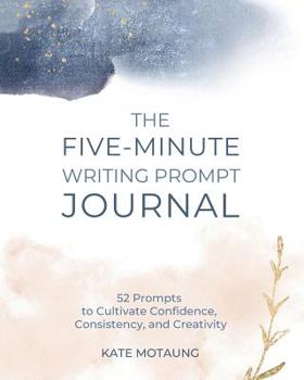 Paperback The Five-Minute Writing Prompt Journal: 52 Prompts to Cultivate Confidence, Consistency, and Creativity Book