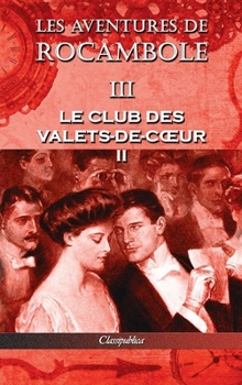 Les aventures de Rocambole III: Le Club des Valets-de-coeur II - Book #3 of the Rocambole