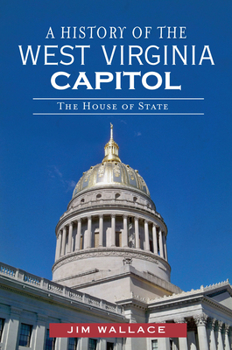 Paperback A History of the West Virginia Capitol: The House of State Book