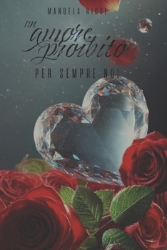 Un Amore Proibito: Per Sempre Noi (The Forbidden Series) (Italian Edition) - Book #3 of the Prohibited