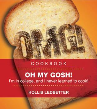 Paperback Oh My Gosh!: I'm in College, and I Never Learned to Cook! Book
