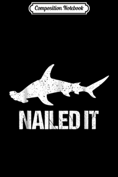 Composition Notebook: Nailed It Hammerhead Shark - Funny Shark  Journal/Notebook Blank Lined Ruled 6x9 100 Pages
