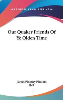 Hardcover Our Quaker Friends Of Ye Olden Time Book