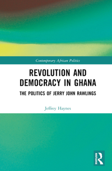 Hardcover Revolution and Democracy in Ghana: The Politics of Jerry John Rawlings Book