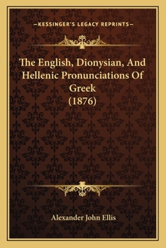 Paperback The English, Dionysian, And Hellenic Pronunciations Of Greek (1876) Book