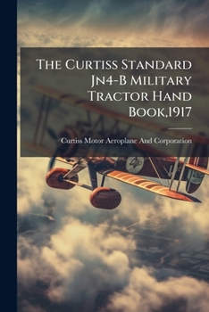 The Curtiss Standard JN4-B Military Tractor Hand Book, 1917