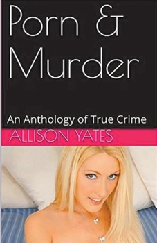 Porn & Murder An Anthology of True... book