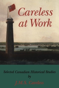 Hardcover Careless at Work: Selected Canadian Historical Studies Book