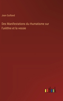 Hardcover Des Manifestations du rhumatisme sur l'urèthre et la vessie [French] Book