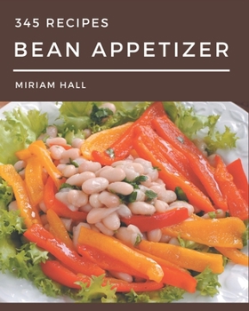 Paperback 345 Bean Appetizer Recipes: A Bean Appetizer Cookbook You Will Need Book