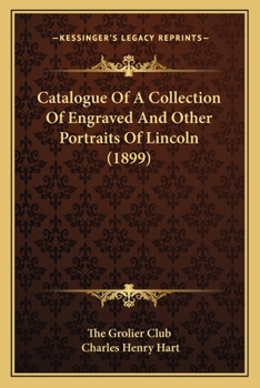 Paperback Catalogue Of A Collection Of Engraved And Other Portraits Of Lincoln (1899) Book