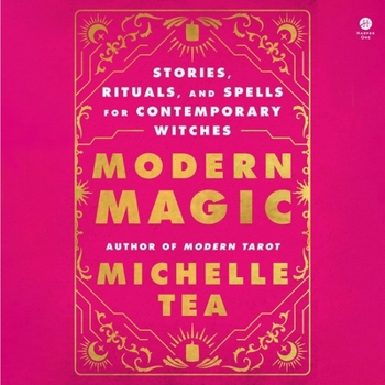 Modern Magic: Stories, Rituals, and Spells for Contemporary Witches