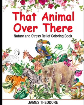Paperback That Animal Over There: Nature and Stress Relief Coloring Book