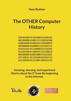 Paperback The OTHER Computer History: Amazing, amusing, and experiencd Stories about the IT from the beginning to the Internet. Book