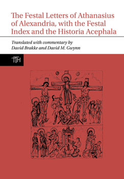 Paperback The Festal Letters of Athanasius of Alexandria, with the Festal Index and the Historia Acephala Book