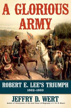 Hardcover A Glorious Army: Robert E. Lee's Triumph, 1862-1863 Book