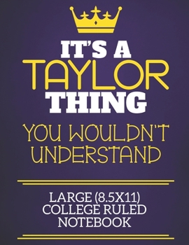 Paperback It's A Taylor Thing You Wouldn't Understand Large (8.5x11) College Ruled Notebook: Show you care with our personalised family member books, a perfect Book