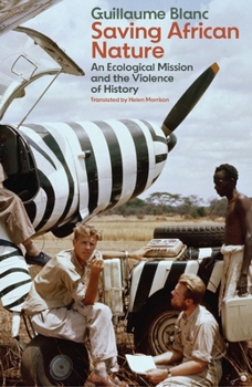 Paperback Saving African Nature: An Ecological Mission and the Violence of History Book