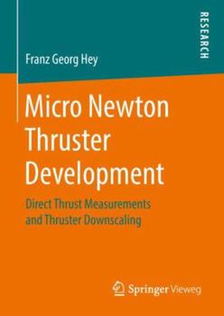 Hardcover Micro Newton Thruster Development: Direct Thrust Measurements and Thruster Downscaling Book